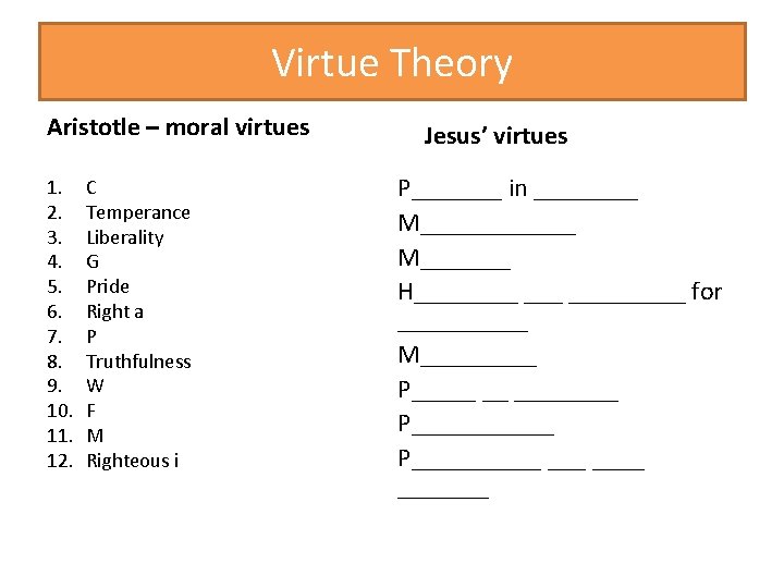 Virtue Theory Aristotle – moral virtues 1. 2. 3. 4. 5. 6. 7. 8.