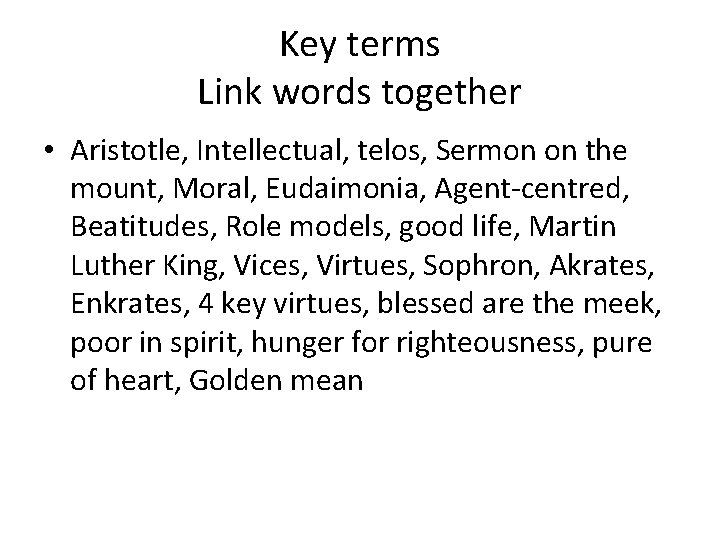 Key terms Link words together • Aristotle, Intellectual, telos, Sermon on the mount, Moral,