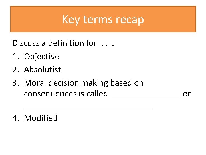 Key terms recap Discuss a definition for. . . 1. Objective 2. Absolutist 3.
