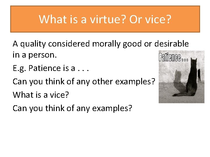 What is a virtue? Or vice? A quality considered morally good or desirable in