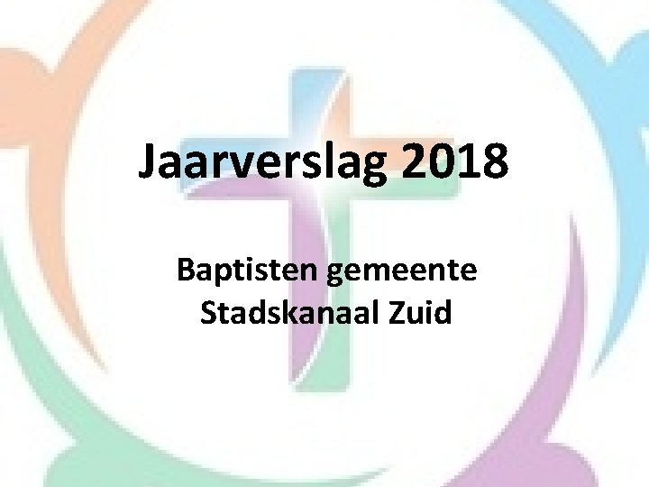 Jaarverslag 2018 Baptisten gemeente Stadskanaal Zuid 