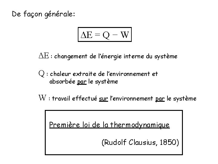De façon générale: ΔE = Q − W ΔE : changement de l’énergie interne