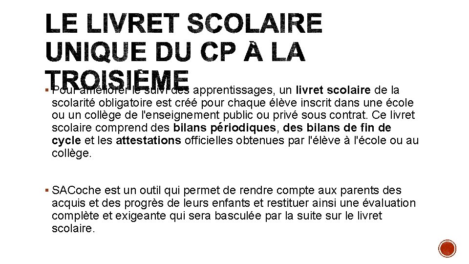 § Pour améliorer le suivi des apprentissages, un livret scolaire de la scolarité obligatoire