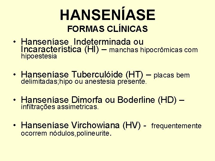 HANSENÍASE FORMAS CLÍNICAS • Hanseníase Indeterminada ou Incaracterística (HI) – manchas hipocrômicas com hipoestesia
