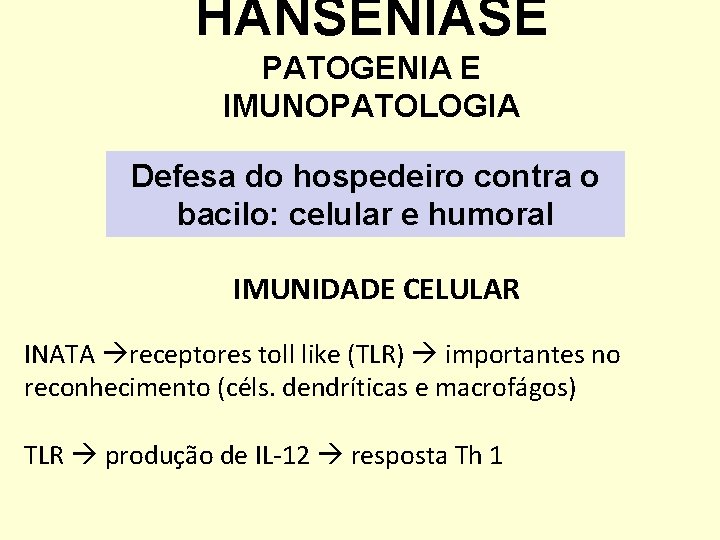 HANSENÍASE PATOGENIA E IMUNOPATOLOGIA Defesa do hospedeiro contra o bacilo: celular e humoral IMUNIDADE