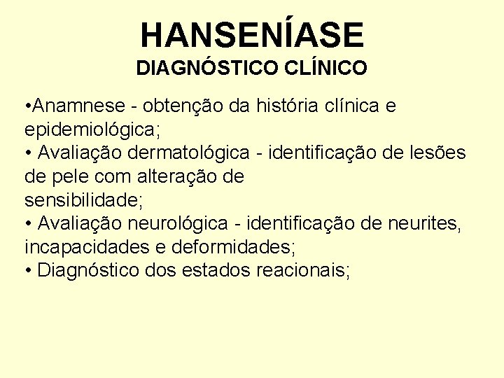HANSENÍASE DIAGNÓSTICO CLÍNICO • Anamnese - obtenção da história clínica e epidemiológica; • Avaliação