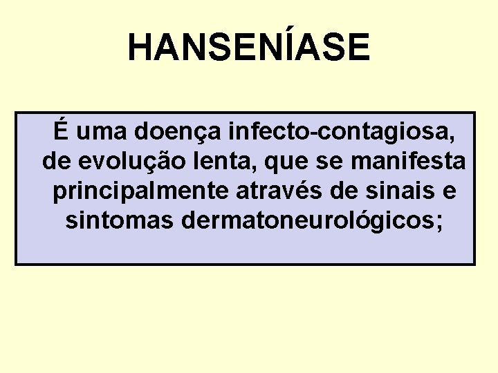 HANSENÍASE É uma doença infecto-contagiosa, de evolução lenta, que se manifesta principalmente através de