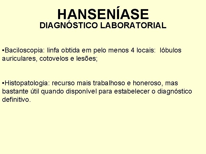 HANSENÍASE DIAGNÓSTICO LABORATORIAL • Baciloscopia: linfa obtida em pelo menos 4 locais: lóbulos auriculares,