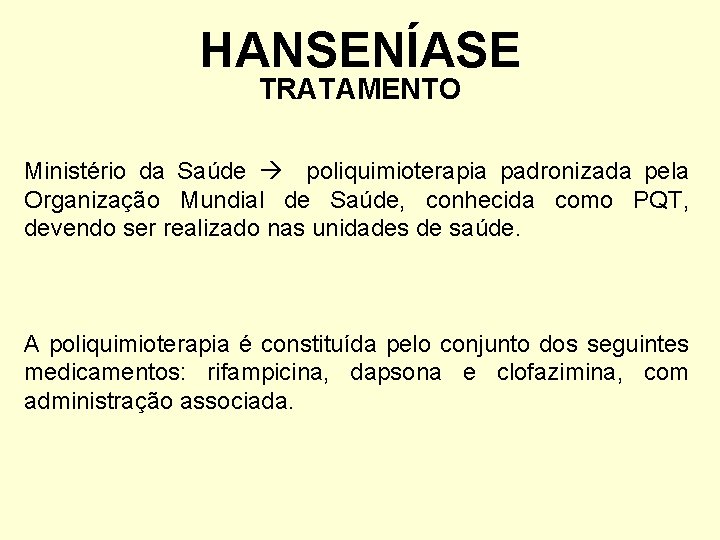 HANSENÍASE TRATAMENTO Ministério da Saúde poliquimioterapia padronizada pela Organização Mundial de Saúde, conhecida como