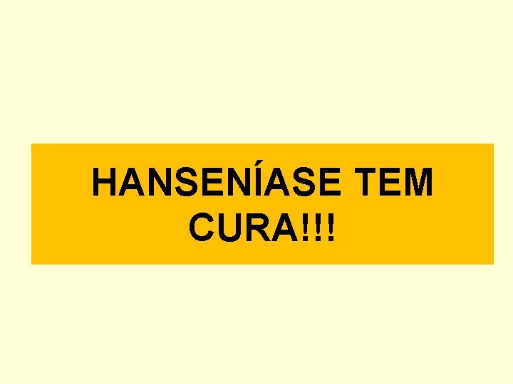 HANSENÍASE TEM CURA!!! 