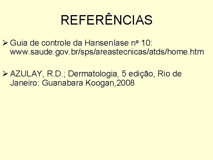 REFERÊNCIAS Ø Guia de controle da Hanseníase no 10: www. saude. gov. br/sps/areastecnicas/atds/home. htm