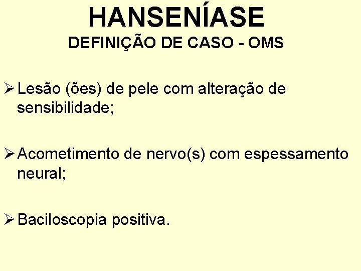 HANSENÍASE DEFINIÇÃO DE CASO - OMS Ø Lesão (ões) de pele com alteração de