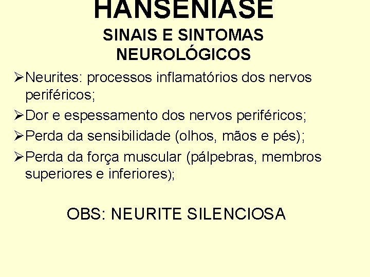 HANSENÍASE SINAIS E SINTOMAS NEUROLÓGICOS ØNeurites: processos inflamatórios dos nervos periféricos; ØDor e espessamento