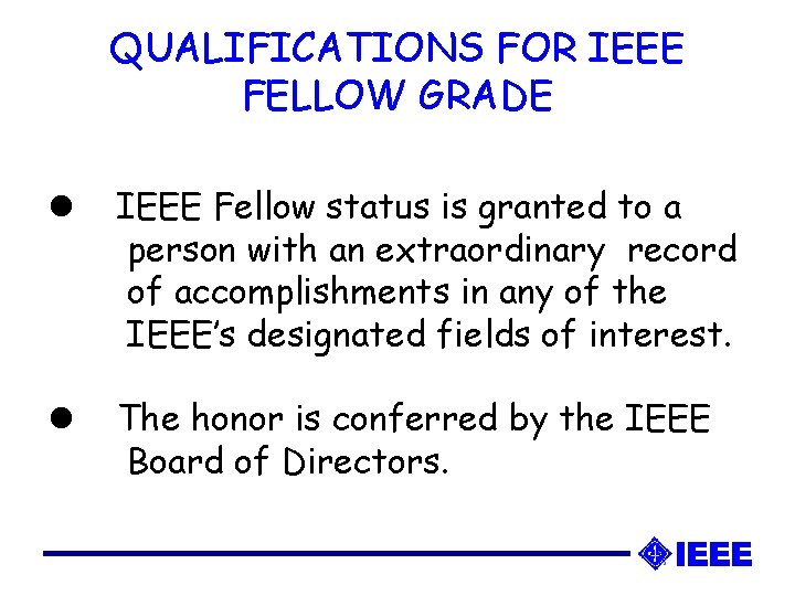 QUALIFICATIONS FOR IEEE FELLOW GRADE l IEEE Fellow status is granted to a person QUALIFICATIONS FOR IEEE FELLOW GRADE l IEEE Fellow status is granted to a person