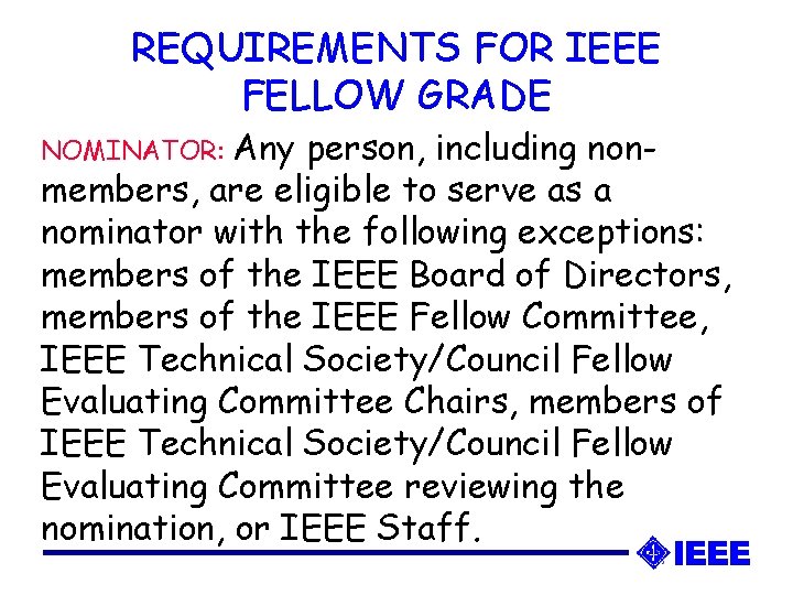 REQUIREMENTS FOR IEEE FELLOW GRADE Any person, including nonmembers, are eligible to serve as