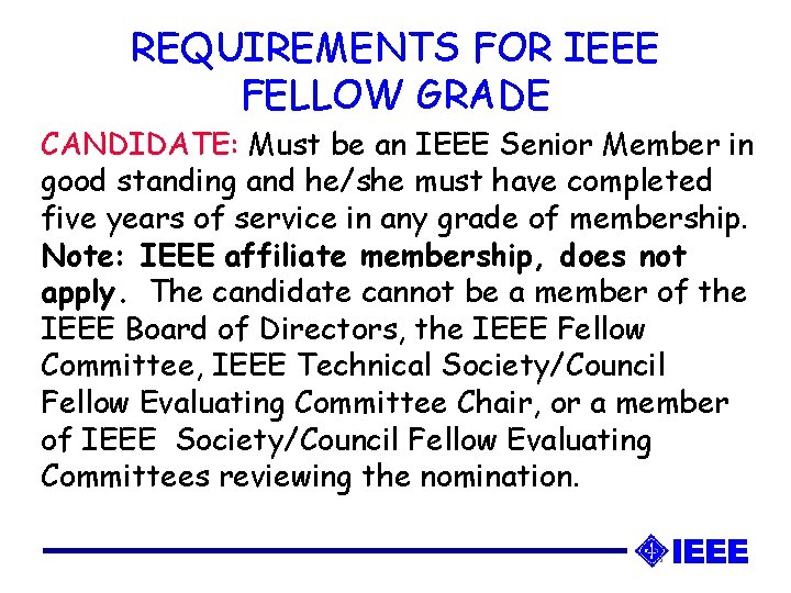 REQUIREMENTS FOR IEEE FELLOW GRADE CANDIDATE: Must be an IEEE Senior Member in good