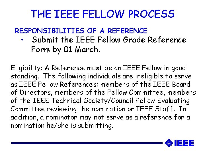 THE IEEE FELLOW PROCESS RESPONSIBILITIES OF A REFERENCE • Submit the IEEE Fellow Grade THE IEEE FELLOW PROCESS RESPONSIBILITIES OF A REFERENCE • Submit the IEEE Fellow Grade