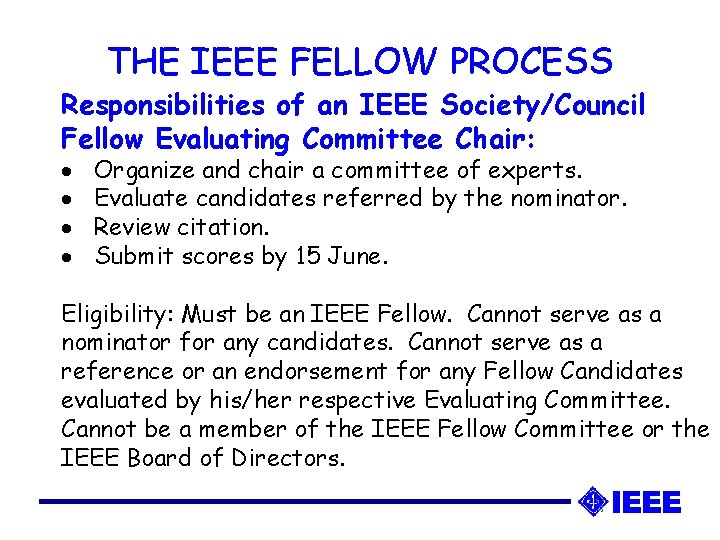 THE IEEE FELLOW PROCESS Responsibilities of an IEEE Society/Council Fellow Evaluating Committee Chair: · THE IEEE FELLOW PROCESS Responsibilities of an IEEE Society/Council Fellow Evaluating Committee Chair: ·