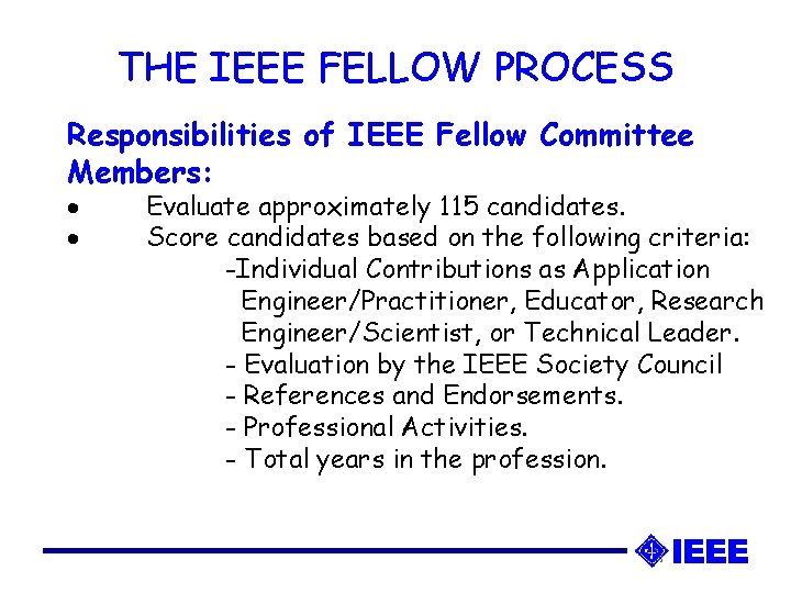 THE IEEE FELLOW PROCESS Responsibilities of IEEE Fellow Committee Members: · · Evaluate approximately THE IEEE FELLOW PROCESS Responsibilities of IEEE Fellow Committee Members: · · Evaluate approximately