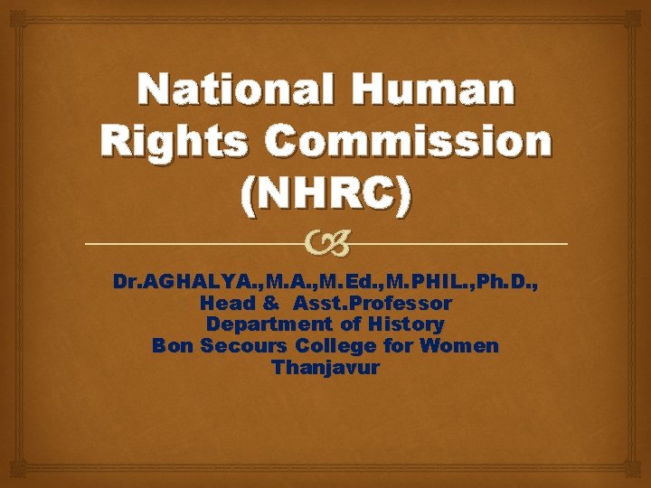 National Human Rights Commission (NHRC) Dr. AGHALYA. , M. Ed. , M. PHIL. ,