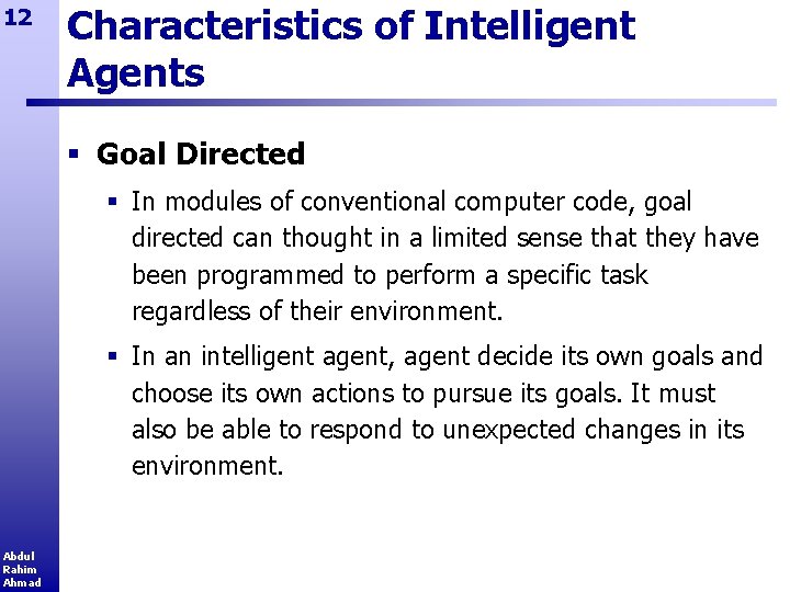 12 Characteristics of Intelligent Agents § Goal Directed § In modules of conventional computer