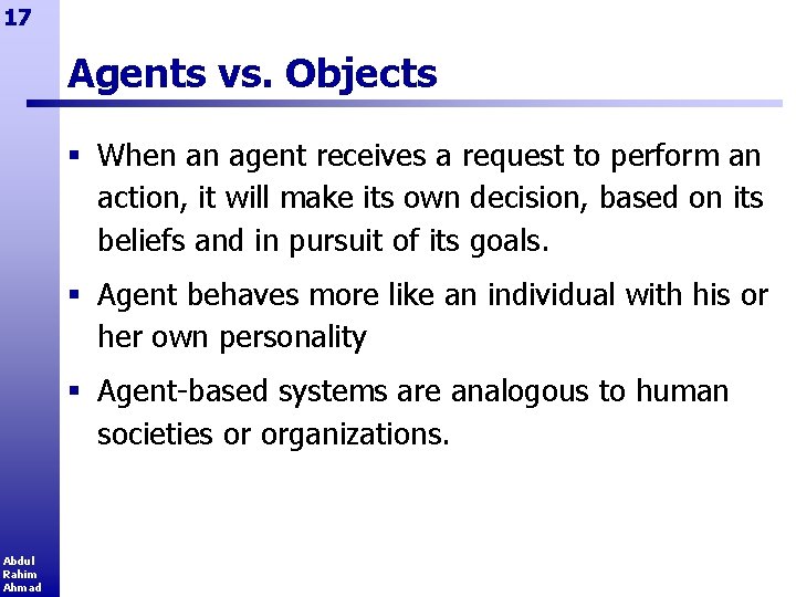 17 Agents vs. Objects § When an agent receives a request to perform an