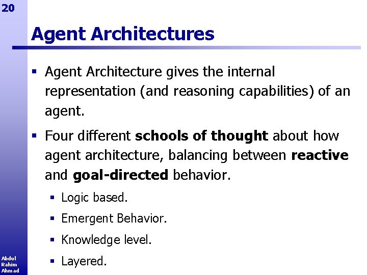 20 Agent Architectures § Agent Architecture gives the internal representation (and reasoning capabilities) of