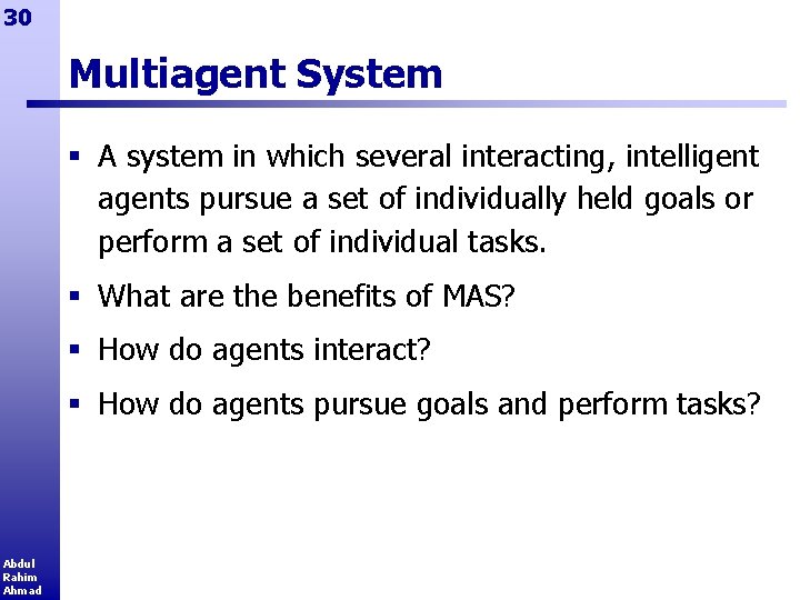 30 Multiagent System § A system in which several interacting, intelligent agents pursue a