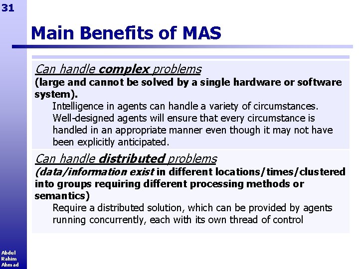 31 Main Benefits of MAS Can handle complex problems (large and cannot be solved