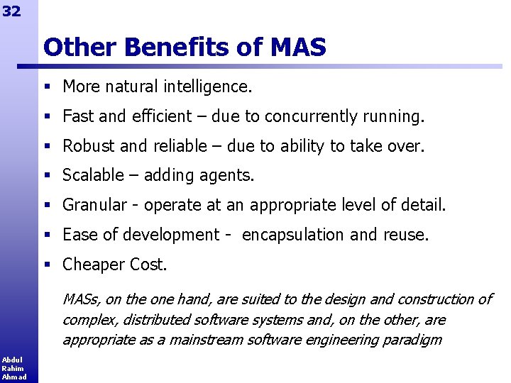 32 Other Benefits of MAS § More natural intelligence. § Fast and efficient –