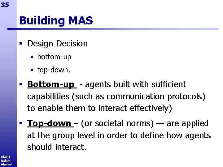 35 Building MAS § Design Decision § bottom-up § top-down. § Bottom-up - agents