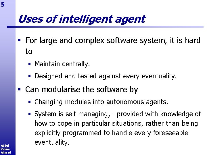 5 Uses of intelligent agent § For large and complex software system, it is