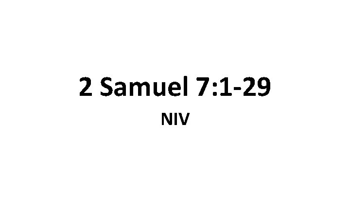 2 Samuel 7: 1 -29 NIV 