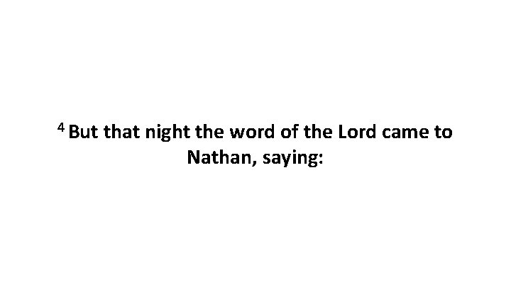 4 But that night the word of the Lord came to Nathan, saying: 