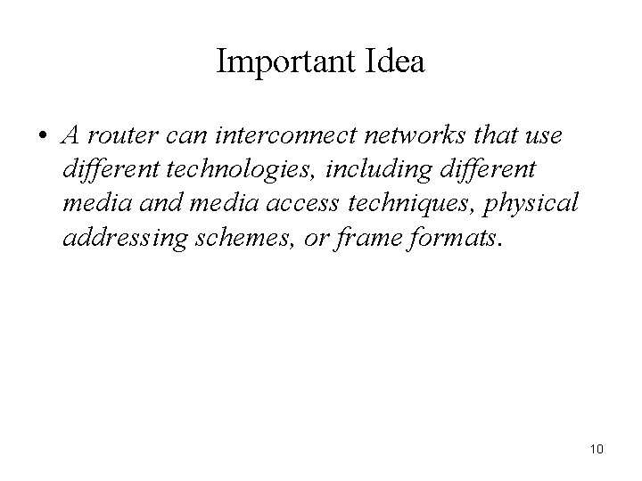 Important Idea • A router can interconnect networks that use different technologies, including different