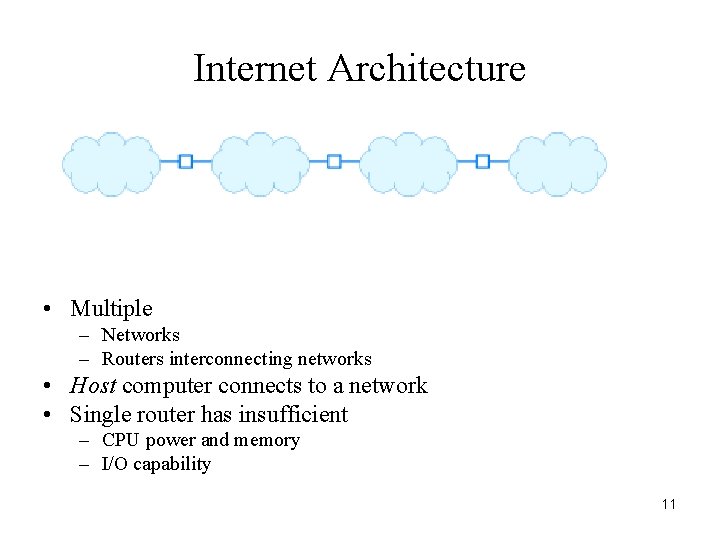Internet Architecture • Multiple – Networks – Routers interconnecting networks • Host computer connects
