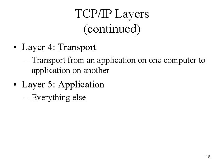 TCP/IP Layers (continued) • Layer 4: Transport – Transport from an application on one