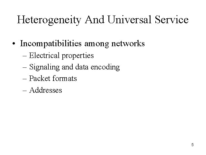 Heterogeneity And Universal Service • Incompatibilities among networks – Electrical properties – Signaling and