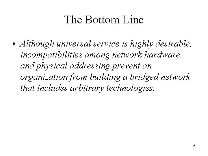 The Bottom Line • Although universal service is highly desirable, incompatibilities among network hardware