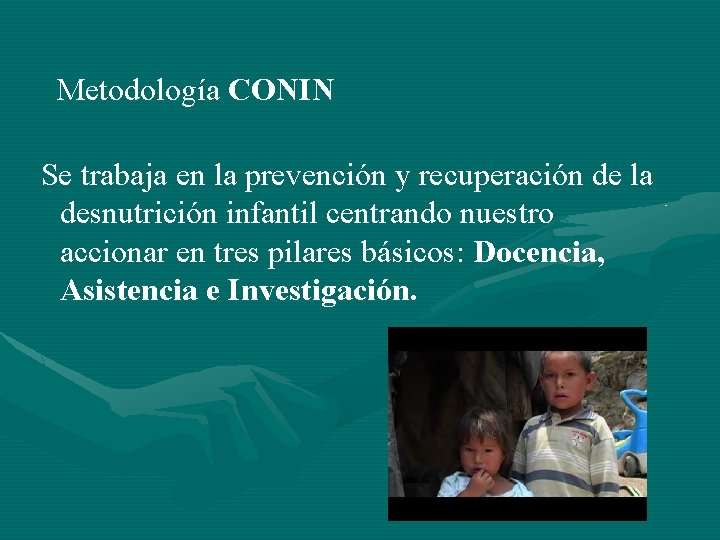  Metodología CONIN Se trabaja en la prevención y recuperación de la desnutrición infantil