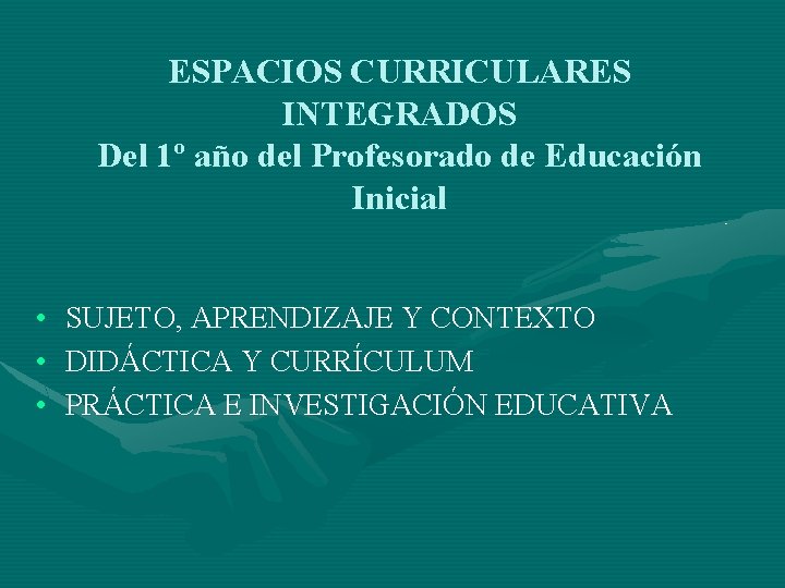 ESPACIOS CURRICULARES INTEGRADOS Del 1º año del Profesorado de Educación Inicial • SUJETO, APRENDIZAJE