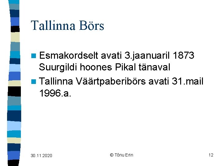 Tallinna Börs n Esmakordselt avati 3. jaanuaril 1873 Suurgildi hoones Pikal tänaval n Tallinna