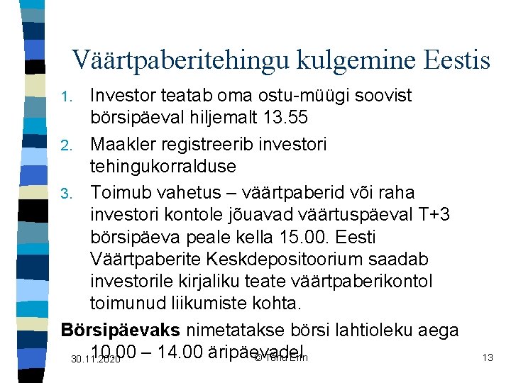 Väärtpaberitehingu kulgemine Eestis Investor teatab oma ostu-müügi soovist börsipäeval hiljemalt 13. 55 2. Maakler