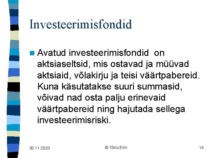 Investeerimisfondid n Avatud investeerimisfondid on aktsiaseltsid, mis ostavad ja müüvad aktsiaid, võlakirju ja teisi