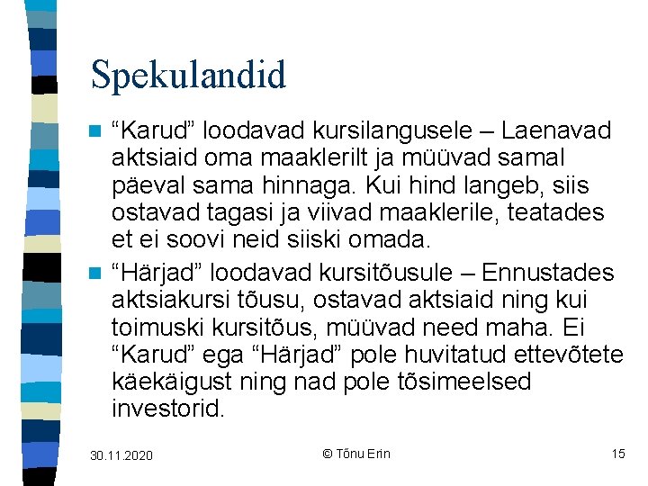 Spekulandid “Karud” loodavad kursilangusele – Laenavad aktsiaid oma maaklerilt ja müüvad samal päeval sama