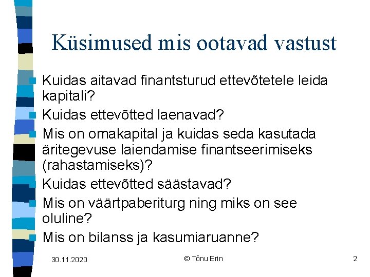 Küsimused mis ootavad vastust n n n Kuidas aitavad finantsturud ettevõtetele leida kapitali? Kuidas