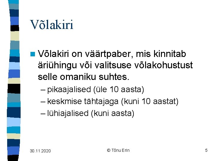 Võlakiri n Võlakiri on väärtpaber, mis kinnitab äriühingu või valitsuse võlakohustust selle omaniku suhtes.