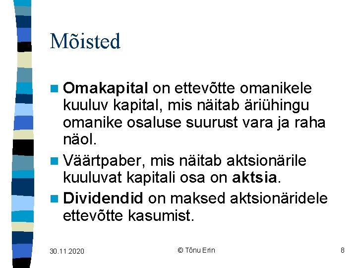 Mõisted n Omakapital on ettevõtte omanikele kuuluv kapital, mis näitab äriühingu omanike osaluse suurust