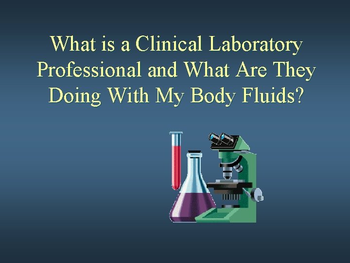 What is a Clinical Laboratory Professional and What Are They Doing With My Body