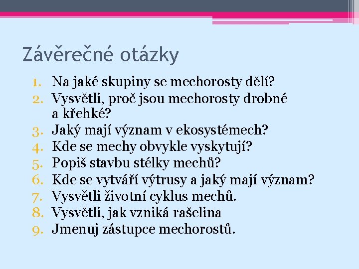 Závěrečné otázky 1. Na jaké skupiny se mechorosty dělí? 2. Vysvětli, proč jsou mechorosty